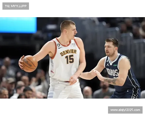 掘金主场迎战独行侠，约基奇东契奇巅峰对决左右战局